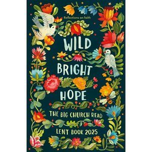 Wild Bright Hope: Reflections on Faith -The Big Church Read Lent Book -- Spck